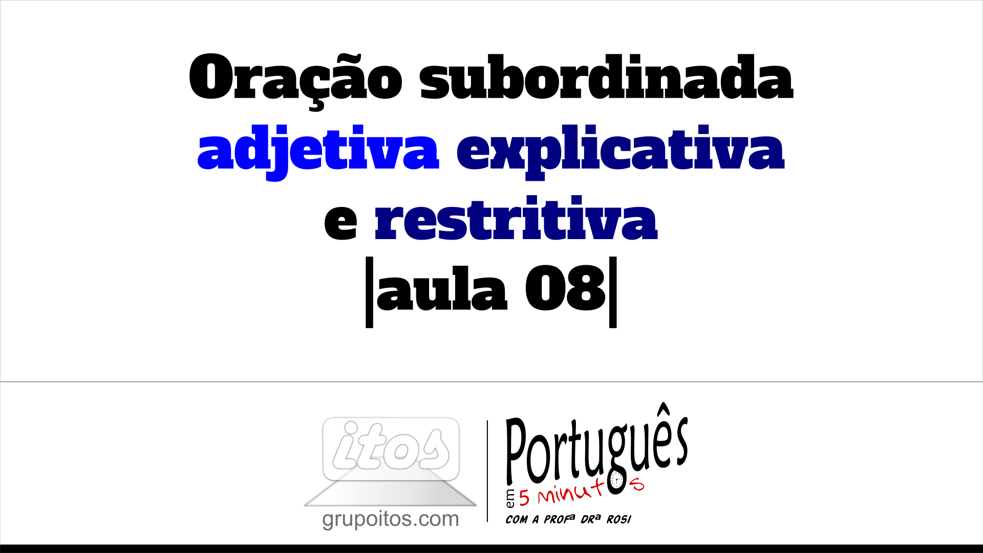 Oração Subordinada Adjetiva Explicativa E Restritiva |aula 08| | Grupo Itos