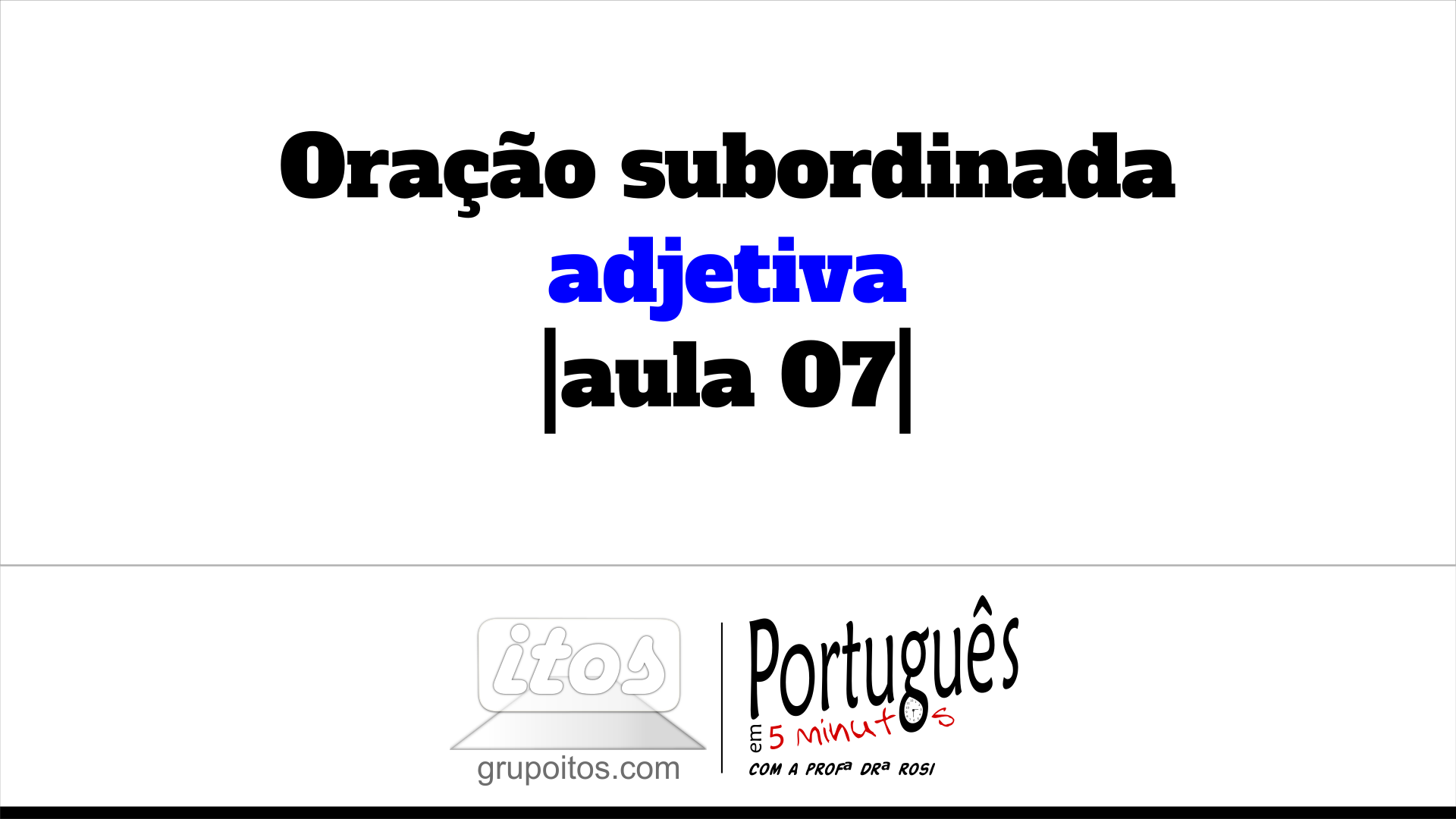 Oração Subordinada Adjetiva |aula 07| | Grupo Itos